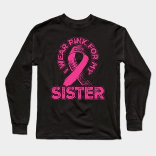 I wear pink for my Sister Long Sleeve T-Shirt